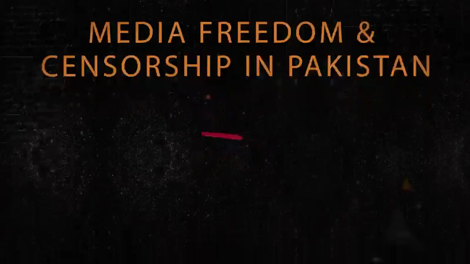 Media Freedom & Censorship in Pakistan — title card
